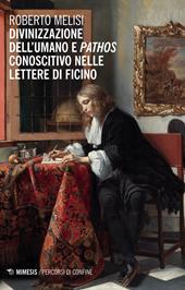 Divinizzazione dell'umano e pathos conoscitivo nelle lettere di Ficino