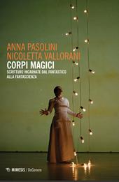 Corpi magici. Scritture incarnate dal fantastico alla fantascienza - Anna Pasolini, Nicoletta Vallorani - Libro Mimesis 2020, DeGenere | Libraccio.it