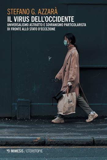 Il virus dell'Occidente. Universalismo astratto e sovranismo particolarista di fronte allo stato d'eccezione - Stefano G. Azzarà - Libro Mimesis 2020, Eterotopie | Libraccio.it