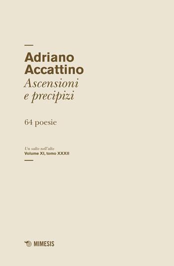 Un salto nell'alto. Vol. 11\32: Ascensioni e precipizi. 64 poesie. - Adriano Accattino - Libro Mimesis 2021, Salto nell'alto | Libraccio.it
