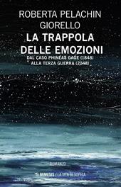 La trappola delle emozioni. Dal caso Phineas Gage (1848) alla terza guerra (2048)