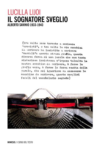 Il sognatore sveglio. Alberto Savinio 1933-1943 - Lucilla Lijoi - Libro Mimesis 2021, I sensi del testo | Libraccio.it
