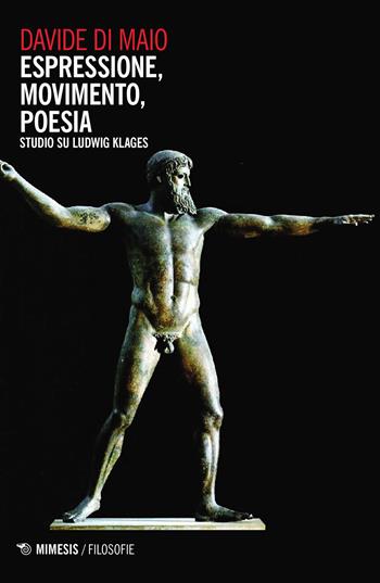 Espressione, movimento, poesia. Studio su Ludwig Klages - Davide Di Maio - Libro Mimesis 2020, Filosofie | Libraccio.it