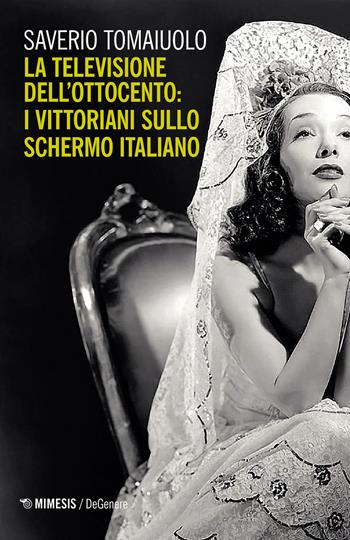 La televisione dell'Ottocento: i vittoriani sullo schermo italiano - Saverio Tomaiuolo - Libro Mimesis 2021, DeGenere | Libraccio.it