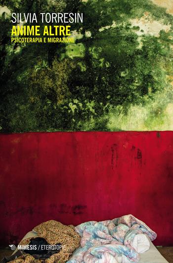 Anime altre. Psicoterapia e migrazione - Silvia Torresin - Libro Mimesis 2021, Eterotopie | Libraccio.it