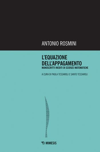 L' equazione dell'appagamento. Manoscritti inediti di scienze matematiche - Antonio Rosmini - Libro Mimesis 2021, La nuova rosminiana | Libraccio.it