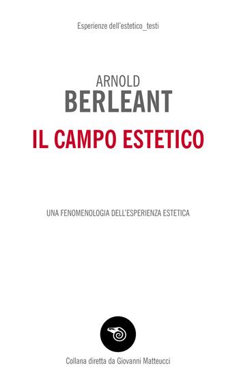 Il campo estetico. Una fenomenologia dell'esperienza estetica - Arnold Berleant - Libro Mimesis 2021, Esperienze dell'estetico. Testi | Libraccio.it
