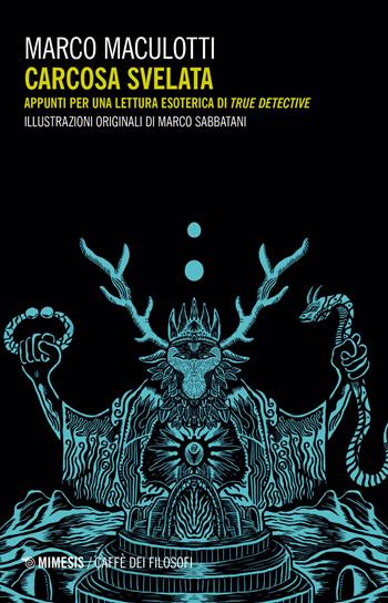 Carcosa svelata. Appunti per una lettura esoterica di True Detective - Marco Maculotti - Libro Mimesis 2021, Il caffè dei filosofi | Libraccio.it