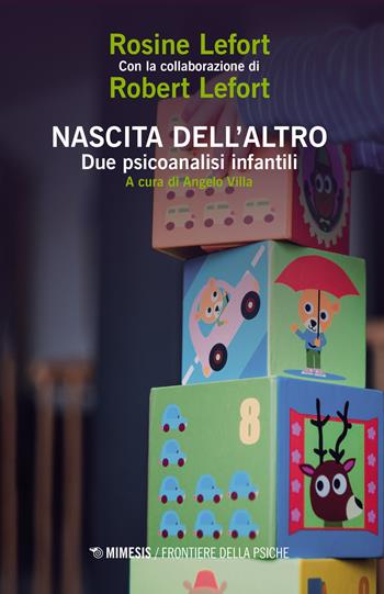 Nascita dell'altro. Due psicoanalisti infantili - Rosine Lefort, Robert Lefort - Libro Mimesis 2021, Frontiere della psiche | Libraccio.it