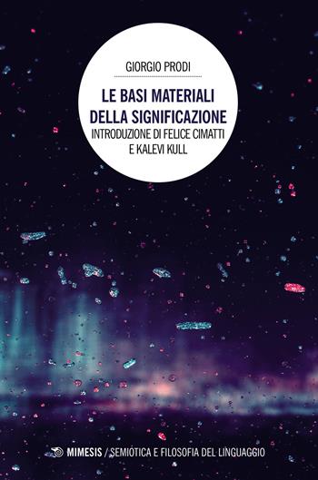 Le basi materiali della significazione - Giorgio Prodi - Libro Mimesis 2021, Semiotica e filosofia del linguaggio | Libraccio.it