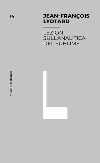 Lezioni sull'analitica del sublime - J. François Lyotard - Libro Mimesis 2021, Biblioteca di filosofia della storia | Libraccio.it