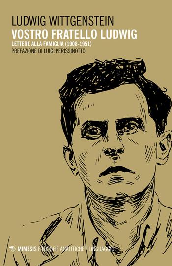 Vostro fratello Ludwig. Lettere alla famiglia (1908-1951) - Ludwig Wittgenstein - Libro Mimesis 2021, Filosofie analitiche. Linguaggio | Libraccio.it