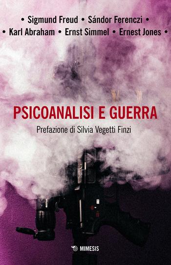 Psicoanalisi e guerra - Sigmund Freud, Sándor Ferenczi - Libro Mimesis 2021, Mimesis | Libraccio.it