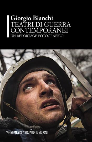 Teatri di guerra contemporanei - Giorgio Bianchi - Libro Mimesis 2021, Sguardi e visioni | Libraccio.it