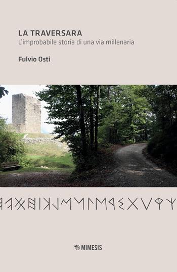 La traversara. L'improbabile storia di una via millenaria - Fulvio Osti - Libro Mimesis 2020, Mimesis | Libraccio.it
