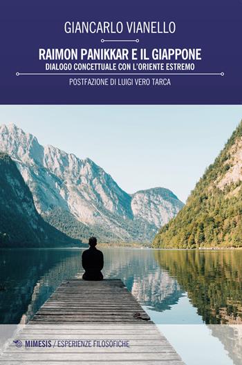 Raimon Panikkar e il Giappone. Dialogo concettuale con l'Oriente estremo - Giancarlo Vianello - Libro Mimesis 2021, Esperienze filosofiche | Libraccio.it