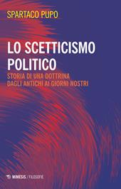 Lo scetticismo politico. Storia di una dottrina dagli antichi ai giorni nostri