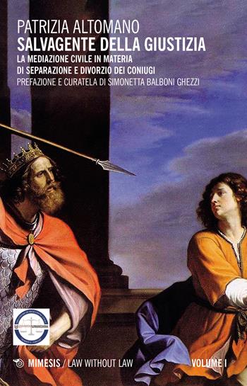 Salvagente della giustizia. Vol. 1: mediazione civile in materia di separazione e divorzio dei coniugi, La. - Patrizia Altomano - Libro Mimesis 2020, Law without law | Libraccio.it