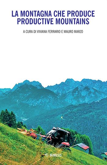 La montagna che produce-Productive mountains. Ediz. bilingue  - Libro Mimesis 2021, Mimesis | Libraccio.it