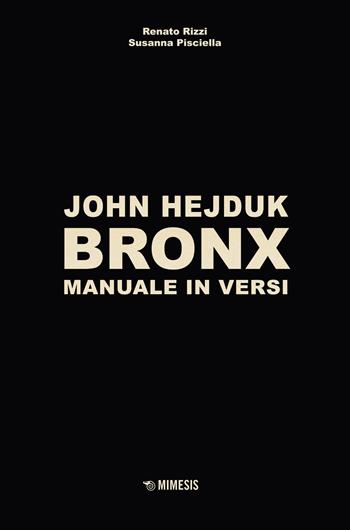 John Hejduk. Bronx. Manuale in versi. Ediz. illustrata - John Hejduk - Libro Mimesis 2021, Estetica e architettura | Libraccio.it