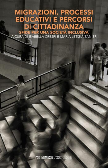 Migrazioni, processi educativi e percorsi di cittadinanza. Sfide per una società inclusiva - Zanier - Libro Mimesis 2020, Sociologie | Libraccio.it