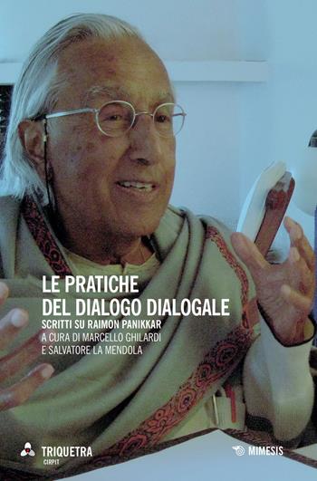 Le pratiche del dialogo dialogale. Scritti su Raimon Panikkar - La Mendola - Libro Mimesis 2021, Triquetra Cirpit | Libraccio.it