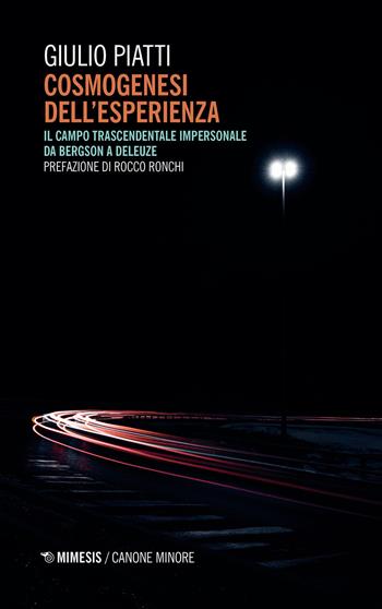 Cosmogenesi dell'esperienza. Il campo trascendentale impersonale da Bergson a Deleuze - Giulio Piatti - Libro Mimesis 2021, Canone minore | Libraccio.it