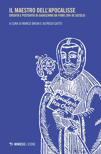 Il maestro dell'apocalisse. Eredità e posterità di Gioacchino da Fiore (XIII-XX secolo) - Bruni - Libro Mimesis 2021, Icone | Libraccio.it