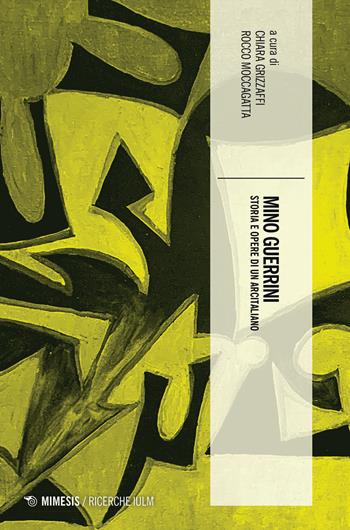 Mino Guerrini. Storia e opere di un arcitaliano - Rocco Moccagatta - Libro Mimesis 2022, Ricerche IULM. Comunicazione, arti e media | Libraccio.it