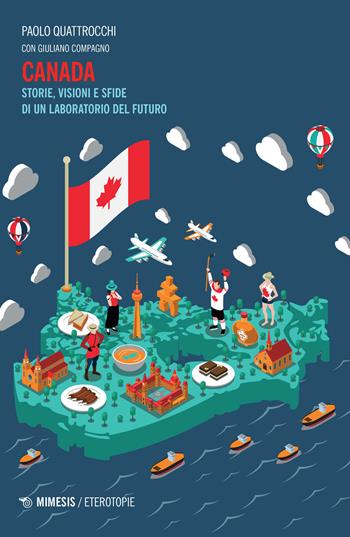 Canada. Storie, visioni e sfide di un laboratorio del futuro - Paolo Quattrocchi, Giuliano Compagno - Libro Mimesis 2022, Eterotopie | Libraccio.it