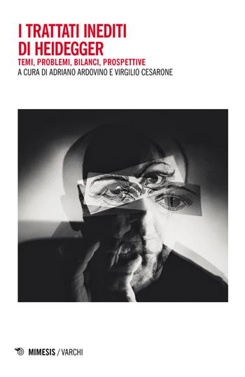 I trattati inediti di Heidegger. Temi, problemi, bilanci, prospettive  - Libro Mimesis 2021, Varchi | Libraccio.it