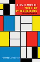 Parole per un'etica quotidiana. 15 divagazioni filosofiche