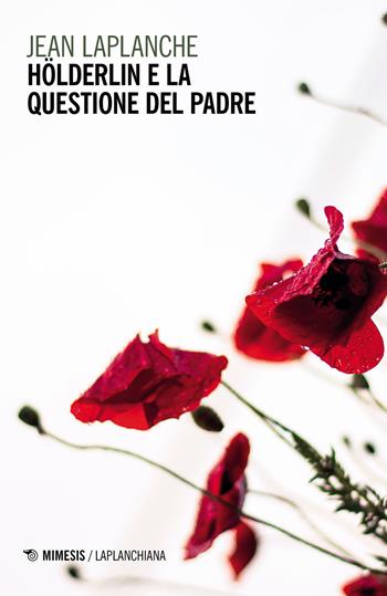 Hölderlin e la questione del padre - Jean Laplanche - Libro Mimesis 2021, Laplanchiana | Libraccio.it