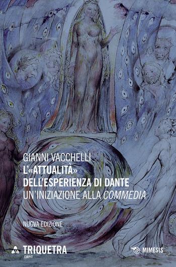 L' «attualità» dell'esperienza di Dante. Un'iniziazione della «Commedia». Nuova ediz. - Gianni Vacchelli - Libro Mimesis 2021, Triquetra Cirpit | Libraccio.it