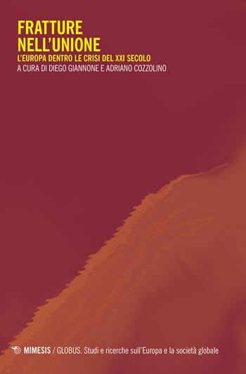 Fratture nell'Unione. L'Europa dentro le crisi del XXI secolo - Diego Giannone - Libro Mimesis 2021, Globus | Libraccio.it