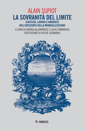 La sovranità del limite. Giustizia, lavoro e ambiente nell'orizzonte della mondializzazione - Alain Supiot - Libro Mimesis 2021, Mutamenti. Società e culture in transizione | Libraccio.it