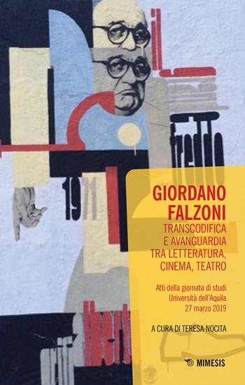 Giordano Falzoni. Transcodifica e avanguardia tra letteratura, cinema, teatro. Atti della Giornata di studi (Università dell'Aquila, 27 marzo 2019)  - Libro Mimesis 2021, Mimesis | Libraccio.it