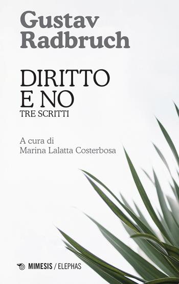Diritto e no. Tre scritti - Gustav Radbruch - Libro Mimesis 2021, Elephas | Libraccio.it