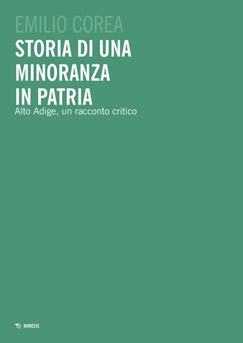 Storia di una minoranza in patria. Alto Adige, un racconto critico - Emilio Corea - Libro Mimesis 2021, Mimesis | Libraccio.it