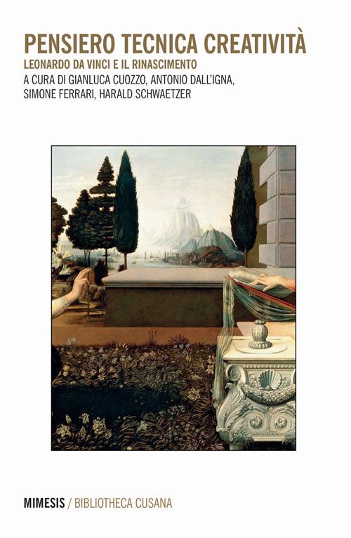 Pensiero tecnica creatività. Leonardo da Vinci e il Rinascimento - Antonio  Dall'Igna - Libro Mimesis 2021, Bibliotheca