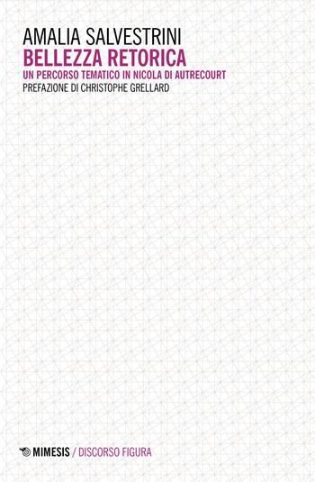 Bellezza retorica. Un percorso tematico in Nicola di Autrecourt - Amalia Salvestrini - Libro Mimesis 2021, Discorso figura. Nuova serie | Libraccio.it