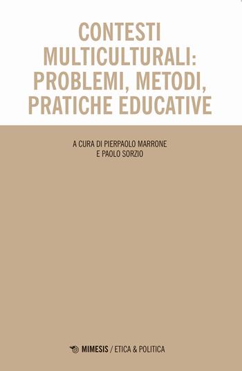 Contesti multiculturali: problemi, metodi, pratiche educative - Sorzio - Libro Mimesis 2021, Etica & politica | Libraccio.it