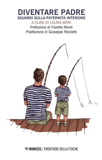 Diventare padre. Sguardi sulla paternità interiore  - Libro Mimesis 2021, Frontiere della psiche | Libraccio.it