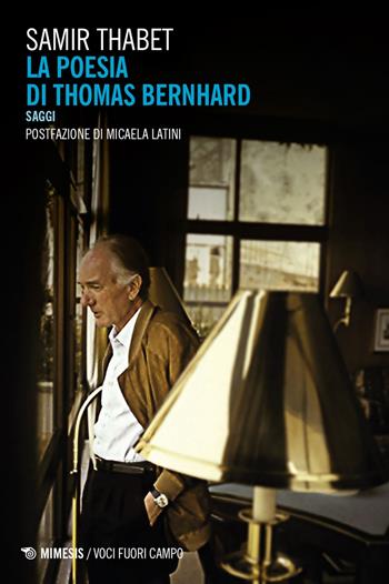 La poesia di Thomas Bernhard. Saggi - Samir Thabet - Libro Mimesis 2021, Voci fuori campo | Libraccio.it