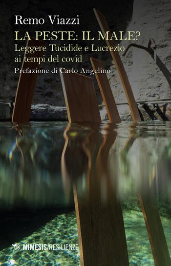 La peste: il male? Leggere Tucidide e Lucrezio ai tempi del covid - Remo Viazzi - Libro Mimesis 2021, Resilienze | Libraccio.it