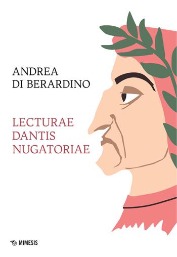 Lecturae Dantis nugatoriae - Andrea Di Berardino - Libro Mimesis 2021, Mimesis | Libraccio.it