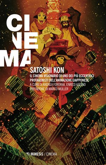 Satoshi Kon. Il cinema visionario di uno dei più eccentrici protagonisti dell'animazione giapponese - Azzaro - Libro Mimesis 2021, Mimesis-Cinema | Libraccio.it