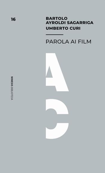 Parola ai film - Bartolo Ayroldi Sagarriga, Umberto Curi - Libro Mimesis 2021, Mimesis. Biblioteca | Libraccio.it