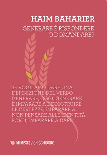 Generare è rispondere o domandare? - Haim Baharier - Libro Mimesis 2021, Chicchidoro | Libraccio.it