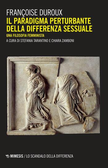 Il paradigma perturbante della differenza sessuale. Una filosofia femminista - Françoise Duroux - Libro Mimesis 2021, Lo scandalo della differenza | Libraccio.it